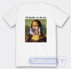 Cheap Mona Lisa Til Death We Do Art Tees
