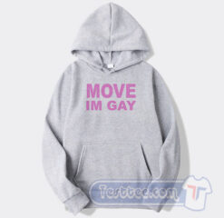 Cheap Move Im Gay Hoodie