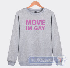 Cheap Move Im Gay Sweatshirt