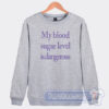 Cheap My Blood Sugar Level Is Dangerous Sweatshirt