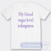Cheap My Blood Sugar Level Is Dangerous Tees