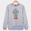 Cheap My Mama Dont Like You Sweatshirt