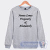Cheap Money Comes Frequently Sweatshirt