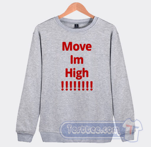 Cheap Move Im High Sweatshirt