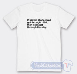 Cheap If Marcia Clark Could Get Throught 1995 Tees