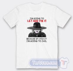 Cheap I’m Going To Let God Fix It Tees