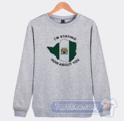 Cheap I’m Staying Rhodesia How About You Sweatshirt