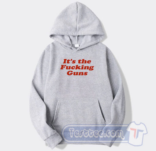 Cheap It’s the Fucking Guns Hoodie