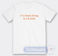 Cheap I’ve Been Living In A K Hole You Tees