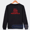 Cheap Kill Your Local Pedophile Assholes Live Forever Sweatshirt