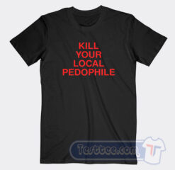 Cheap Kill Your Local Pedophile Assholes Live Forever Tees