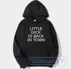 Cheap Little Dick Is Back In Town Hoodie