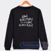 Cheap Love Black People Like You Love Black Music Sweatshirt
