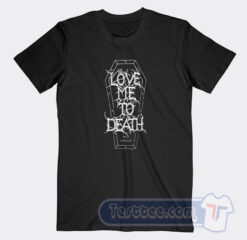 Cheap Love Me To Death and Longer Tees