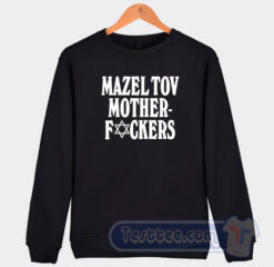 Cheap Mazel Tov Motherfucker Sweatshirt