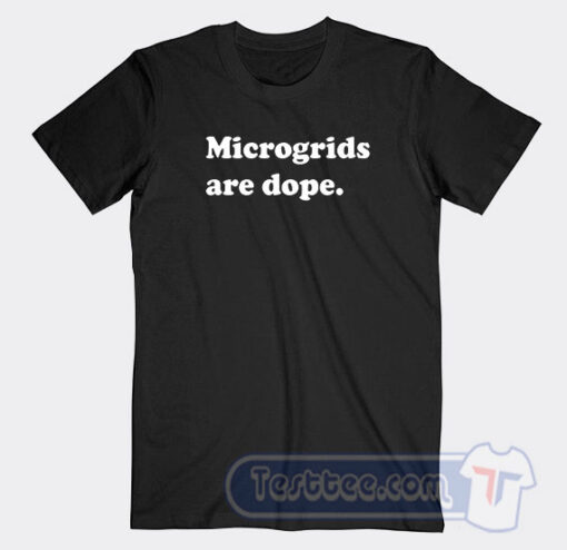 Cheap Microgrids Are Dope Tees