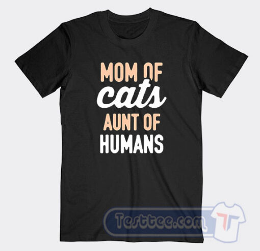 Cheap Mom Of Cats Aunt Of Human Tees