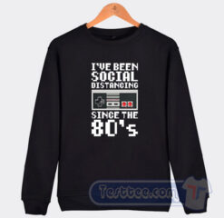 Cheap Nintendo I’ve Been Social Distancing Since The 80’s Sweatshirt