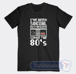 Cheap Nintendo I’ve Been Social Distancing Since The 80’s Tees