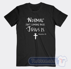 Cheap Normal Isn’t Coming Back Jesus Is Tees