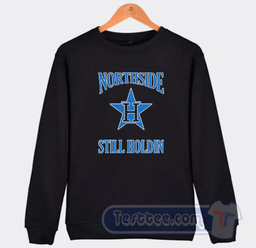 Cheap Northside Still Holdin Sweatshirt
