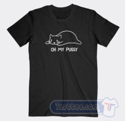 Cheap Oh My Pussy Tees