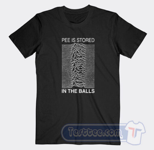 Cheap Pee Is Stored In The Balls Tees