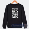 Cheap People With AR’S don’t Get In Cattle Cars Sweatshirt