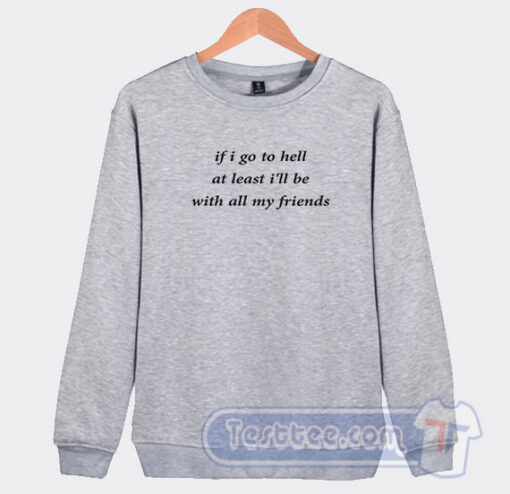Cheap If You Go To Hell Sweatshirt
