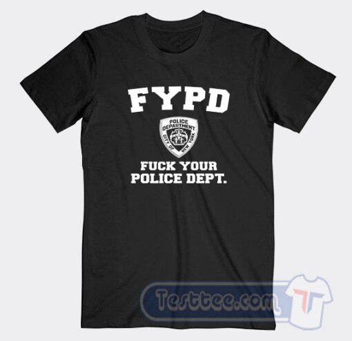 Cheap FYPD Fuck Your Police Dept Tees
