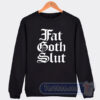 Cheap Fat Goth Slut Sweatshirt