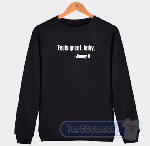Cheap Feels Great Baby Jimmy G Sweatshirt