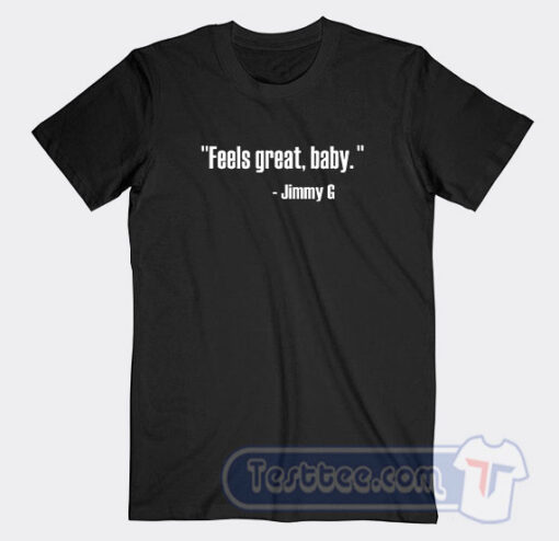 Cheap Feels Great Baby Jimmy G Tees
