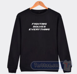 Cheap Fighting Solves Everything Sweatshirt