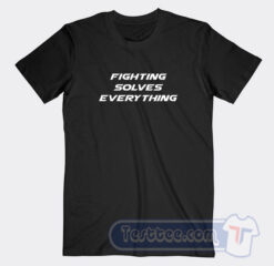 Cheap Fighting Solves Everything Tees