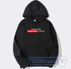 Cheap Fuck The Supreme Court Hoodie