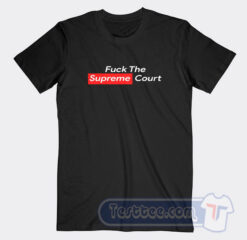 Cheap Fuck The Supreme Court Tees
