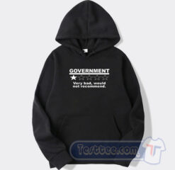 Cheap Government Very Bad Would Not Recommend Hoodie
