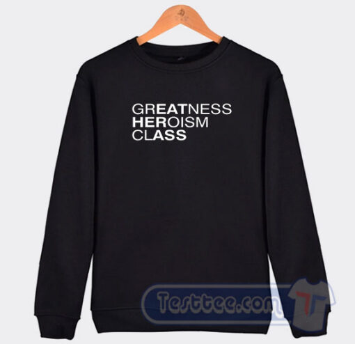 Cheap Greatness Heroism Class Sweatshirt