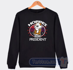 Cheap Hobbes For President Sweatshirt