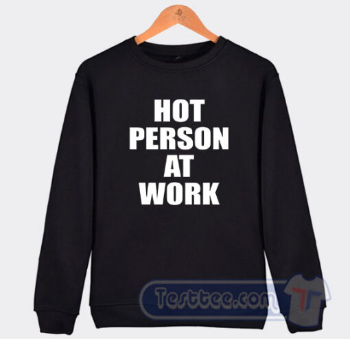 Cheap Hot Person At Work Sweatshirt
