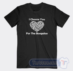 Cheap I Choose You For The Boogaloo Tees