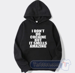Cheap I Don't Do Cocaine But It Smells Amazing Hoodie