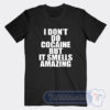 Cheap I Don't Do Cocaine But It Smells Amazing Tees
