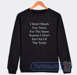 Cheap I Don’t Watch Fox News Sweatshirt