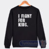 Cheap I Fight For Kids Sweatshirt