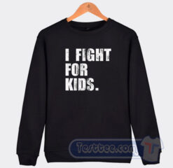 Cheap I Fight For Kids Sweatshirt
