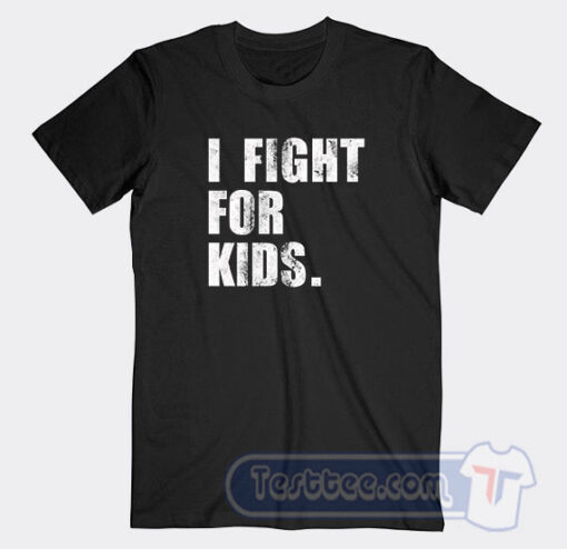 Cheap I Fight For Kids Tees