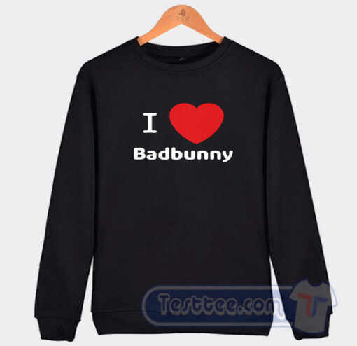 Cheap I Love Bad Bunny Sweatshirt