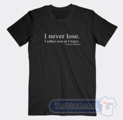 Cheap I Never Lose I Either Win Or I Learn Nelson Mandela Tees